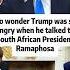 No Wonder Trump Was So Angry During His Meeting With Ramaphosa 1 Shrots Trump Celebrity Actor