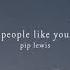 People Like You Official Audio Pip Lewis