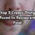 Top 5 Creepy Things Found In Restaurant Food