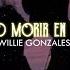 Willie González Quiero Morir En Tu Piel Letra