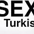 HOW TO PRONOUNCE S E X IN TURKEY