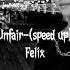 Felix Unfair Speed Up