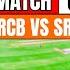 LIVE RCB Vs SRH Live Match Score IPL 2025 Match Today BENGALURU Vs HYDERABAD Live Match