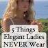 Elegant Ladies Never Wear These Would You Agree Clothing Oldmoneylife Elegant Classy