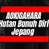 Hutan Bunuh Diri Di Jepang Aokigahara Infojepang Jepangviral Kenshusei Tokuteiginou Fyp