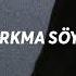Sancak Korkma Söyle Slowed Reverb