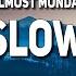 Almost Monday Can T Slow Down Lyrics