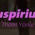 Thom Yorke Suspirium Subtitulada Español Inglés