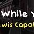 Hold Me While You Wait Lewis Capaldi Speed Up Reverb Lyrics