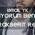 İsmail YK Özlüyorum Ben Seni Burak Şerit Remix