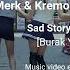 Merk Kremont Sad Story Out Of Luck Burak Yeter Remix Video Edit