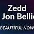 Zedd Beautiful Now Ft Jon Bellion