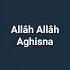 Allah Allah Aghisna