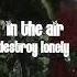 In The Air Destroy Lonely Sped Up