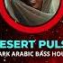 Dark Arabic Bass House Ethnic Deep House Desert Pulse