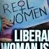 Liberal Says Being A Woman Is A PERFORMANCE This Is Why Men Are FLEEING The Left