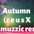 Autumn Z E U S X Izzamuzzic Remix