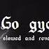 Go Gyal Slowed And Reverted Edit Audio