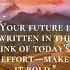 Your Future Is Written In The Ink Of Today S Effort Make It Bold