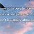 Sometimes People Pretend You Re A Bad Person So They Don T Feel Guilty About