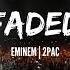 Eminem Feat 2Pac Faded Mashup Remix