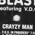 Blast Featuring V D C Crayzy Man F O S In Progress