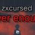 Zxcursed Never Enough текст песни