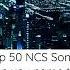 Top 50 NCS Songs Can You Name The Song Part 6 Ncs Ncsmusic Hype Edm Viral Top10 Top50