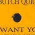 Butch Quick I Want You Vibrant Mix