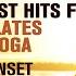 E4F Best Hits For Pilates Yoga Sunset 2021 Fitness Music 2021