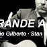 Stan Getz João Gilberto O Grande Amor Letra Legendado Arnold RADIO