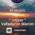 AI Music Azerbaijan İntizar Vəfadarım Mənim Yenilənmiş 2025 Yeni Versiya Musiqi Music