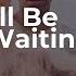 I Ll Be Waiting Astyn Turr Lyrics