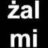 Żal Mi Cię Kolo