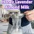 How To Make Honey Lavender Almond Milk From Scratch