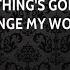 Nothing S Gonna Change My World