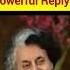I Am Not A Woman I Am Power Indira Gandhi S Iconic Reply