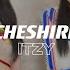 ITZY Cheshire Slowed Reverb