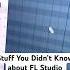 Stuff You Didn T Know About FL Studio Pt 5