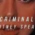 Britney Spears Criminal 𝕊𝕝𝕠𝕨𝕖𝕕 𝕕𝕠𝕨𝕟