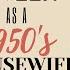 I Lived Like A 1950 S HOUSEWIFE For 1 WEEK