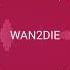 WAN2DIE D Sign