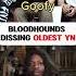 Bloodyhounds Dissing Oldest YN Bloodhoundq50 Bloodhound